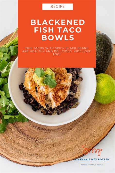 Blacked Fish Taco Bowls With Spicy Black Beans Stephanie May Potter