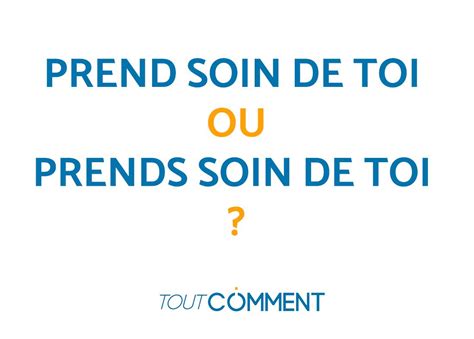 On écrit prend soin de toi ou prends soin de toi Pour ne plus faire la faute