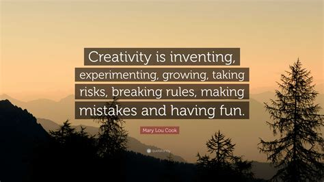 Mary Lou Cook Quote Creativity Is Inventing Experimenting Growing