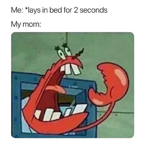 Me Lays In Bed For 2 Seconds My Mom Funny