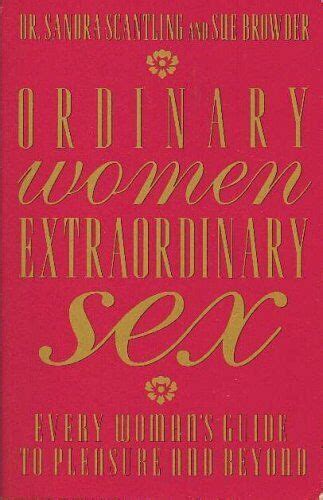 Ordinary Women Extraordinary Sex Every Womans Guide To Pleasure And