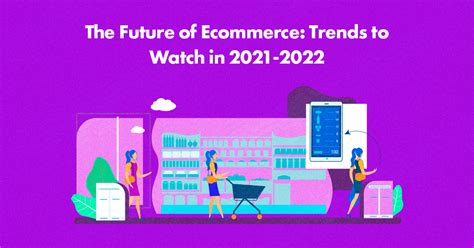 The Future Of Ecommerce Top Trends For The Coming Years