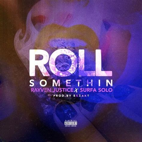 Rayven Justice Roll Somethin Feat Surfa Solo Stream New Song