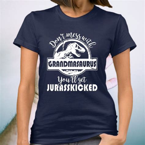 Dont Mess With Grandmasaurus Youll Get Jurasskicked Teeshirt