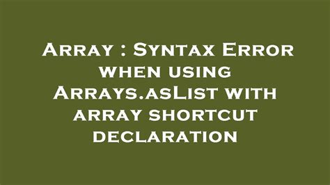 Array Syntax Error When Using Arraysaslist With Array Shortcut