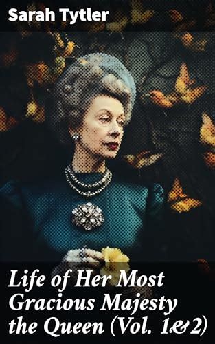 Life Of Her Most Gracious Majesty The Queen Vol 1and2 An Inspiring Biographical Account Of