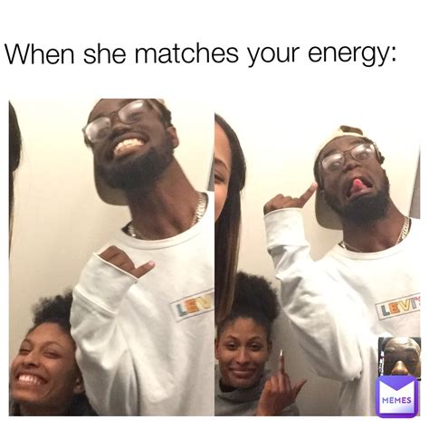 When She Matches Your Energy Ahmadsimba Memes