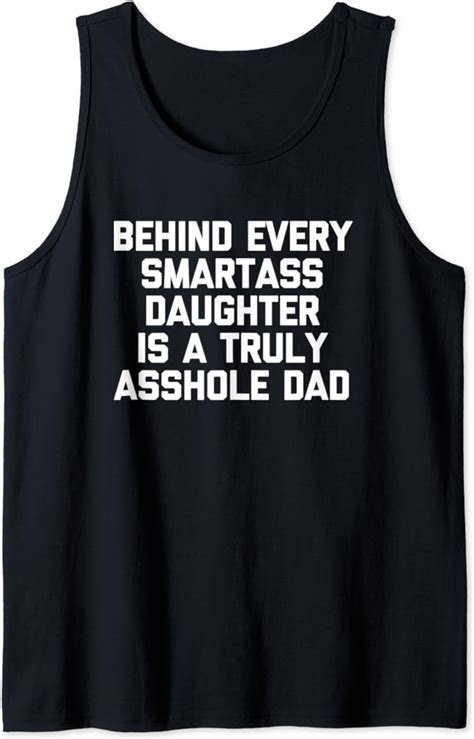 behind every smartass daughter is a truly asshole dad funny tank top clothing