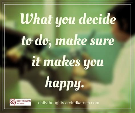 Daily Thought With Meaning What You Decide To Do Make Sure It Makes