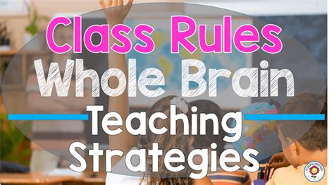 Whole Brain Teaching Classroom Rules Create Abilities