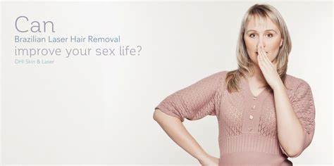 Can Brazilian Laser Hair Removal Improve Your Sex Life Derma Health