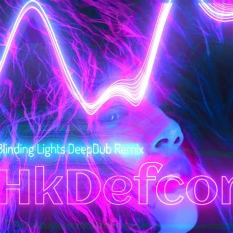 Stream The Weeknd Blinding Lights Deepdub Remix Hkdefcon By
