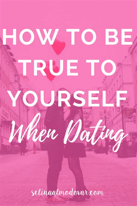 How To Be True To Yourself When Dating Guest Post Selina Almodovar Positive Quotes Be