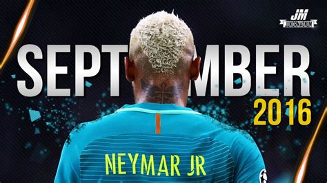Turn on notifications to never miss an. Neymar Jr SEPTEMBER 2016 Skills, Goals & Assists | HD - YouTube