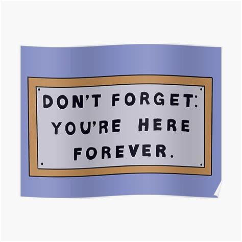 Dont Forget Youre Here Forever Simpsons Sign Poster For Sale By