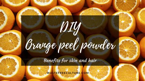 Orange Peel Powder Diy Skin And Hair Benefits Waste Free Culture