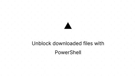 Unblock Downloaded Files With Powershell Marco Franssen