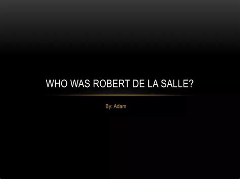 Ppt Who Was Robert De La Salle Powerpoint Presentation Free