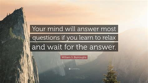 William S Burroughs Quote Your Mind Will Answer Most Questions If