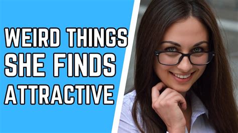 10 Weird Things Women Find Attractive Youtube
