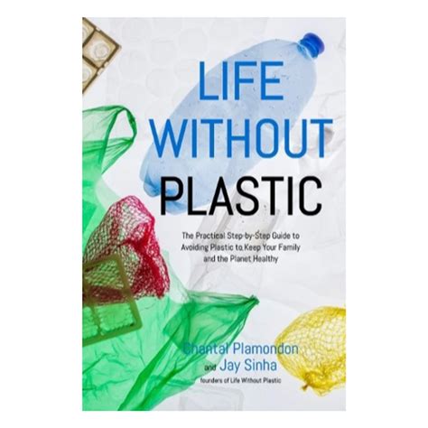 Life Without Plastic The Practical Guide To Avoiding Plastic To Keep