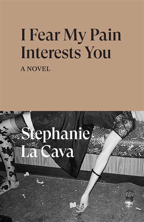 I Fear My Pain Interests You By Stephanie Lacava Goodreads
