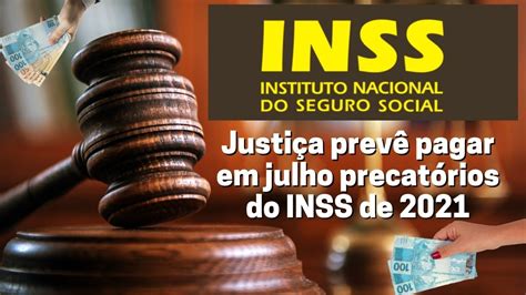 INSS 2021 JUSTIÇA PREVÊ PAGAMENTO DOS PRECATÓRIOS EM JULHO ENTENDA A