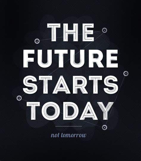 The Future Starts Today Not Tomorrow Pictures Photos And Images For