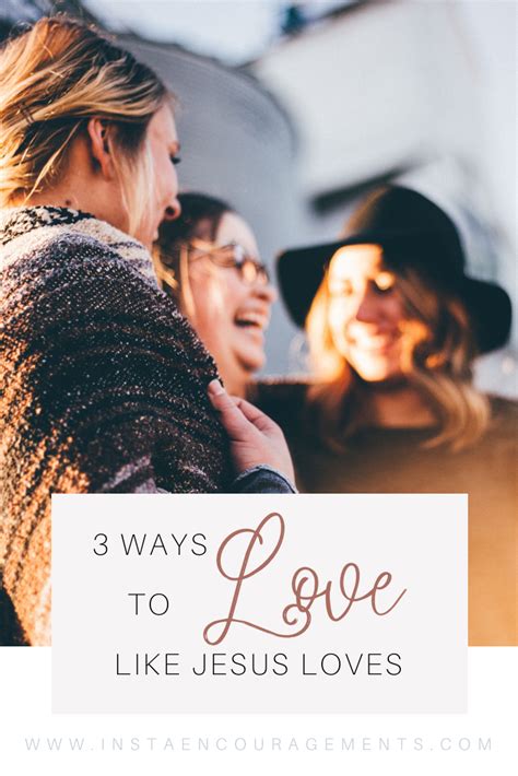 3 Ways To Love Like Jesus Loves Instaencouragements Building A