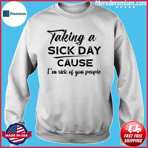 Taking A Sick Day Cause I Sick Of You People Shirt Hoodie Sweater