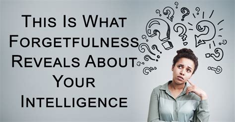 This Is What Forgetfulness Reveals About Your Intelligence According To Research David