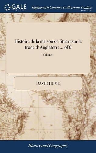 Histoire De La Maison De Stuart Sur Le Tr Ne Dangleterre Of 6 Volume 1 David Hume