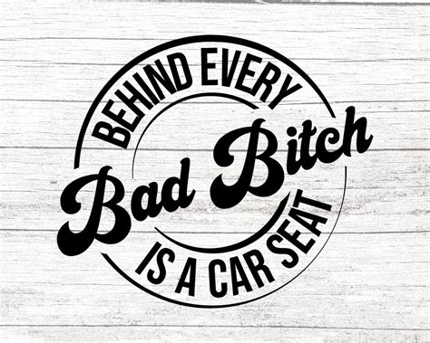 Behind Every Bad Bitch Is A Car Seat Svg For Cricutmom Life Funny