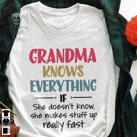 grandma knows everything if she doesnt know she makes stuff up very fast cotton t shirt hoodie
