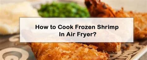Remove the shrimp from the marinade and place in the air fryer basket. How To Cook Frozen Shrimp In Air Fryer? 2021