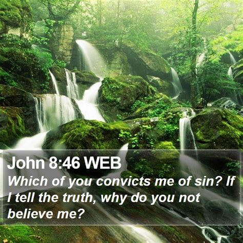John 8:46 WEB - Which of you convicts me of sin? If I tell the