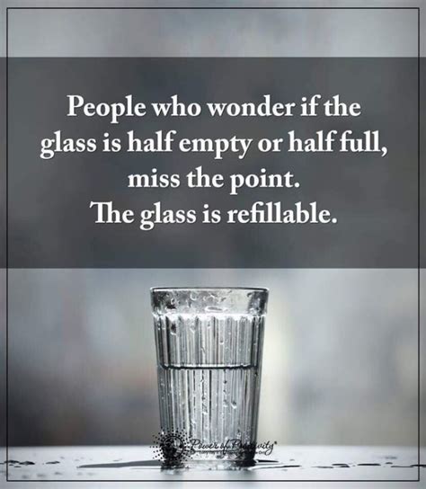 Quotes About Life People Who Wonder If The Glass Is Half