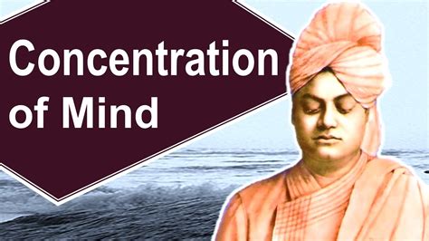 Swami Vivekananda On Concentration Of Mind Powers Of Mind Is