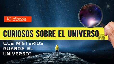 10 Datos Curiosos Del Universo Misterios Del Universo YouTube