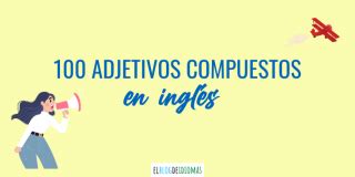 Adjetivos Compuestos En Ingl S Elblogdeidiomas Es