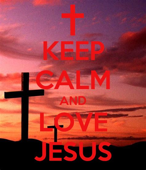 Keep Calm And Love Jesus Poster Aliciabaltus Keep Calm O Matic