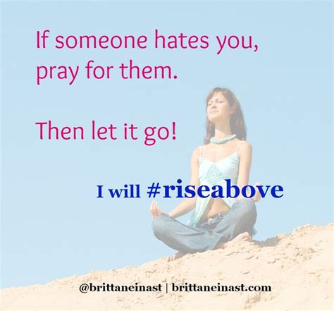 If Someone Hates You Pray For Them Then Let It Go