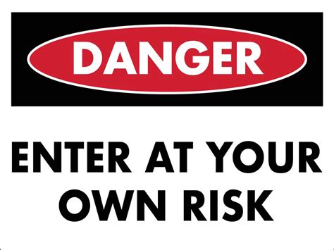 Danger Enter At Your Own Risk Sign New Signs