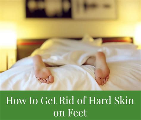 How To Get Rid Of Hard Skin On Feet Step By Step Guide Cushy Spa