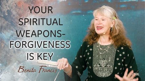 Your Spiritual Weapons Forgiveness Is Key Benita Francis Youtube