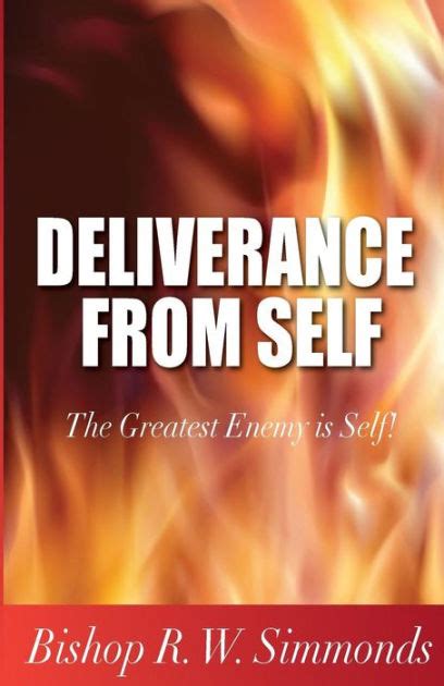Deliverance From Self The Greatest Enemy Is Self By R W Simmonds
