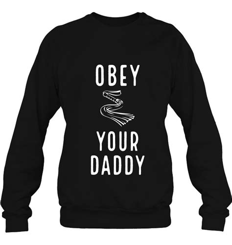 Obey Your Daddy Bdsm Ddlg Spanking Kinky Sex Dom Role Play T Shirts
