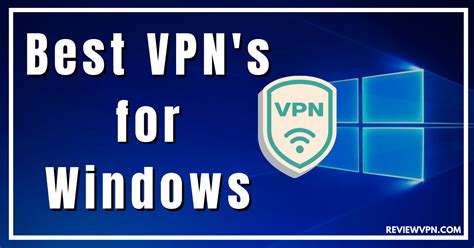 Best Vpns For Windows Review And Complete Guide
