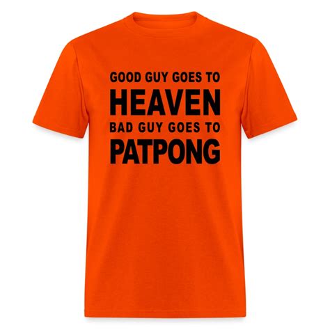 Good Guy Goes To Heaven Bad Guy Goes To Patpong T Shirt Spreadshirt