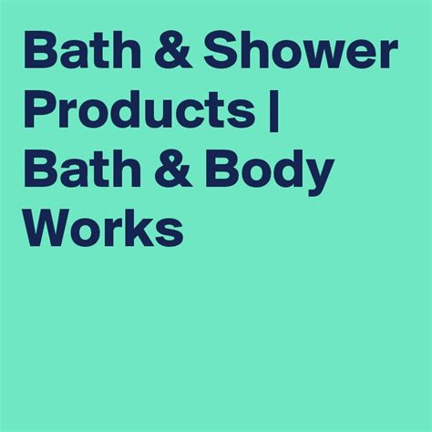 Bath And Shower Products Bath And Body Works Post By Bathandbody On Boldomatic